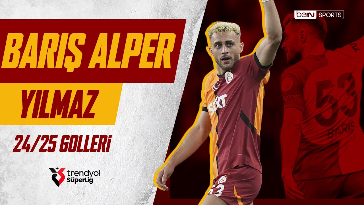 Barış Alper Yılmaz’ın Golleri - Trendyol Süper Lig 2024/25 Sezonu
