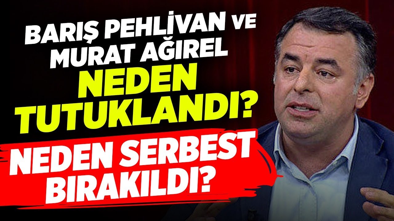 Barış Pehlivan ve Murat Ağırel Neden Tutuklandı? Neden Serbest Bırakıldı? Barış Yarkadaş
