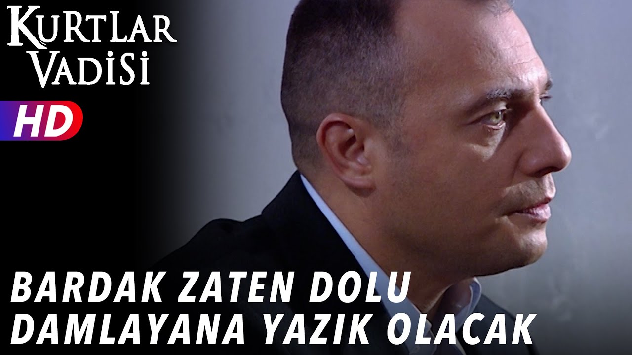 Bardak Zaten Dolu Damlayana Yazık Olacak ! - Kurtlar Vadisi
