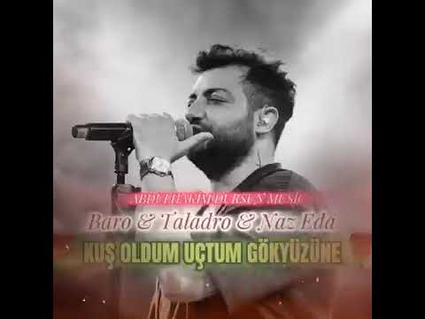 Baro & Taladro & Naz Eda - Kuş oldum uçtum gökyüzüne (mix) [Prod.Abdulhakim Dursun ]