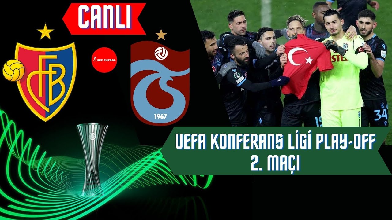 Basel Trabzonspor CANLI İZLE / Uefa Konferans Ligi Play-Off 2. Maçı