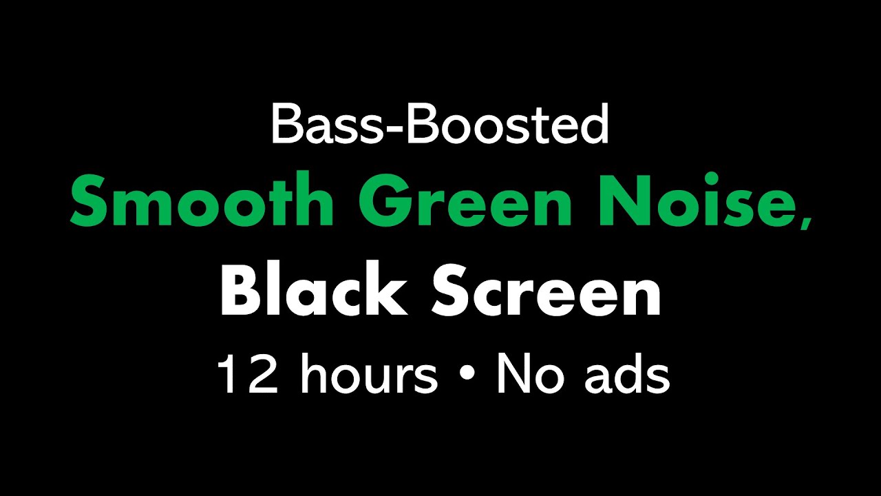 Bass-Boosted Smooth Green Noise, Black Screen 🟢⬛ • 12 hours • No ads