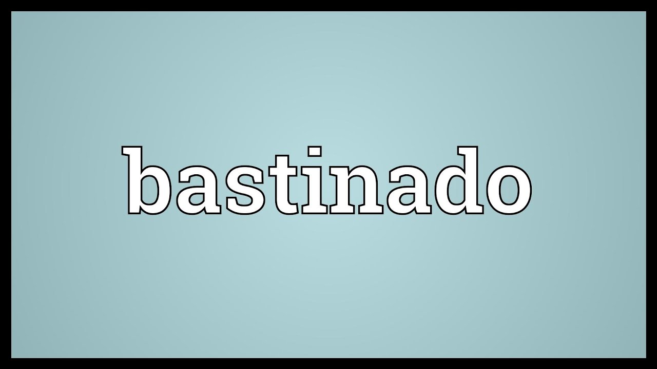 Bastinado Meaning