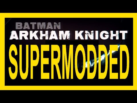 BATMAN: Arkham Knight (SUPERMODDED)