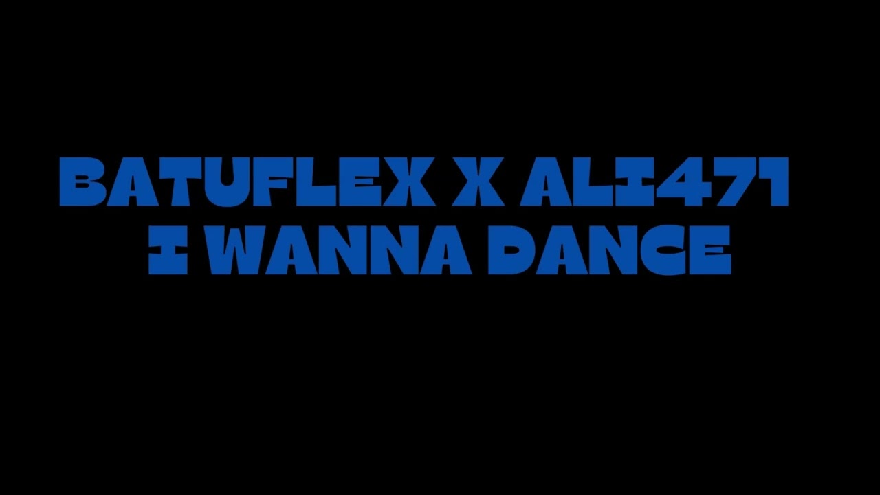 BATUFLEX X ALI471 - I WANNA DANCE (Aykut Closer Remix)