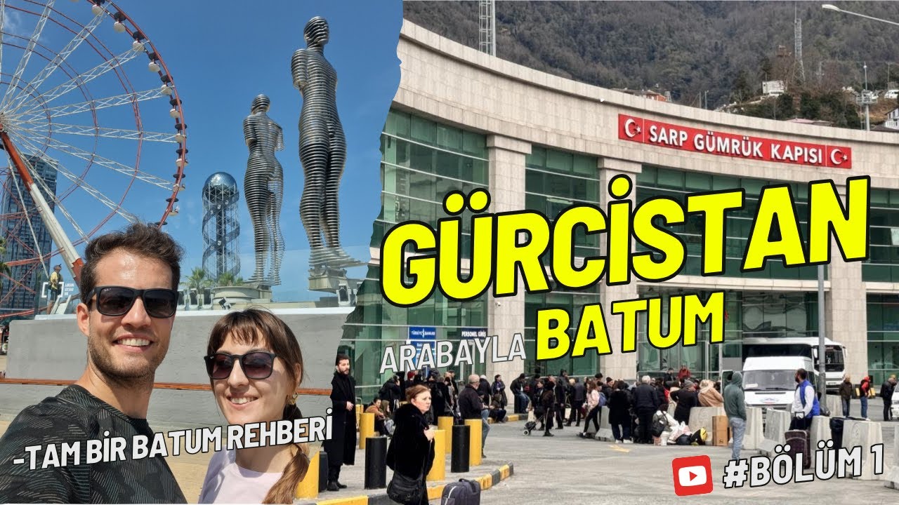 Batum Gezisi! Arabayla Batum'a Geçiş! Bu Videoyu izlemeden Batum'a gitmeyin!!!