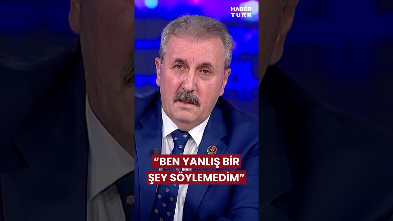 BBP Genel Başkanı Mustafa Destici: Ben Yanlış Bir Şey Söylemedim
