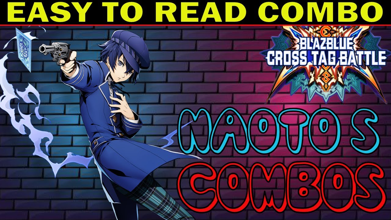 BBTAG Naoto Shirogane Combos - Easy To Read Combo Inputs - Blazblue Cross Tag Battle 2.0 - ZEPHELA
