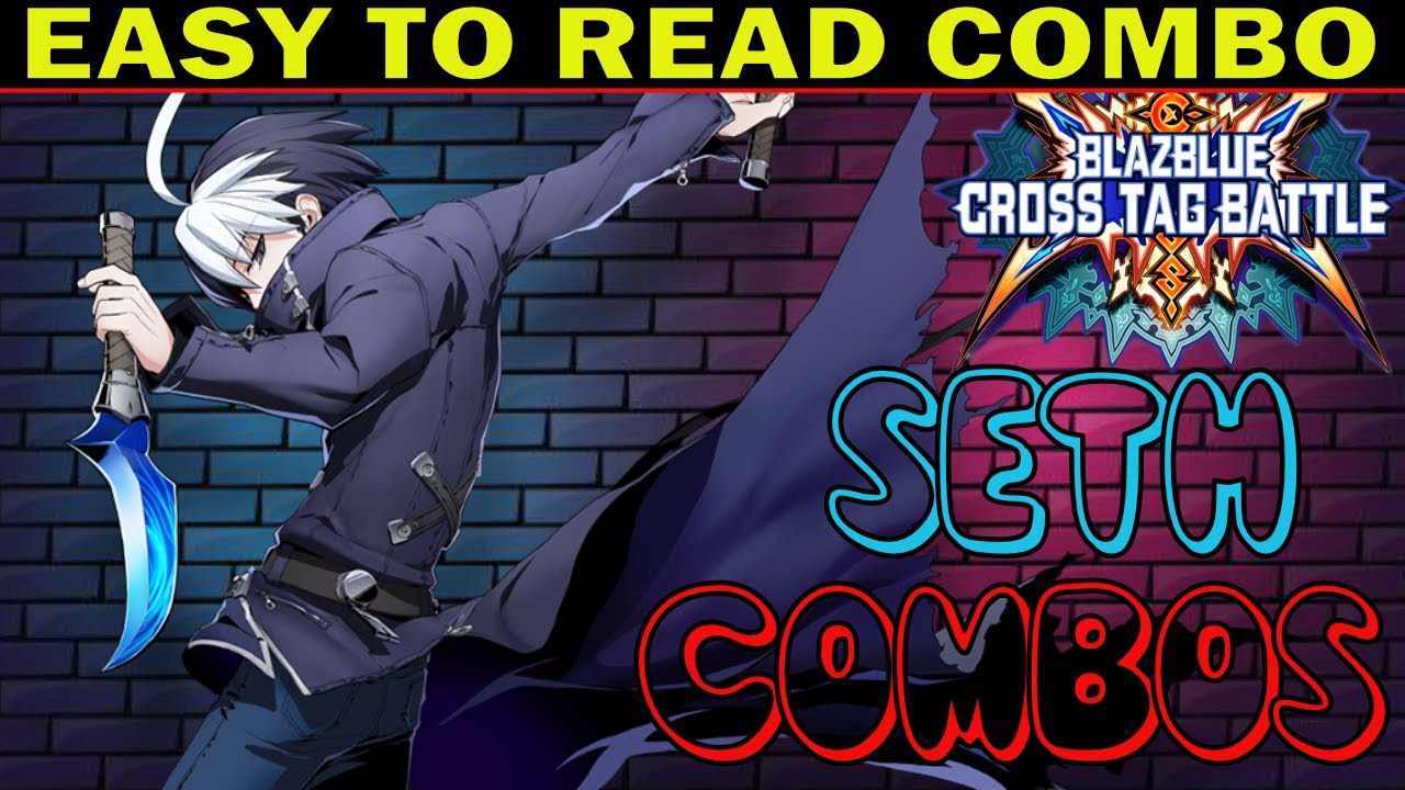 BBTAG Seth Combos - Easy To Read Combo Inputs - Blazblue Cross Tag Battle - ZEPHELA