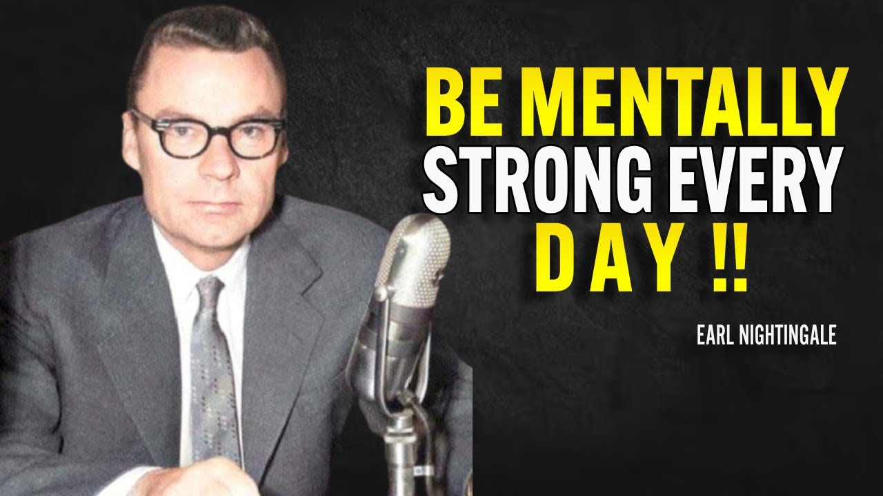 Be Mentally Strong Every Day - Earl Nightingale Motivation