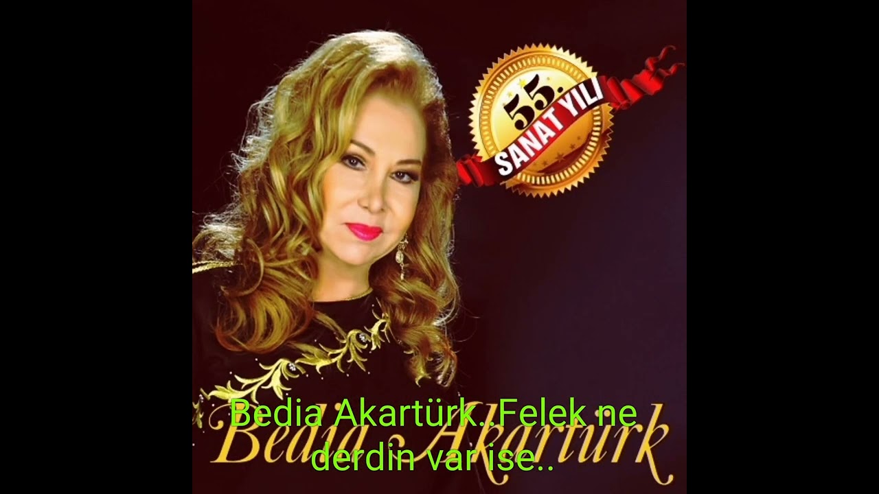 Bedia Akartürk..Felek  Ne Derdin Var ise..