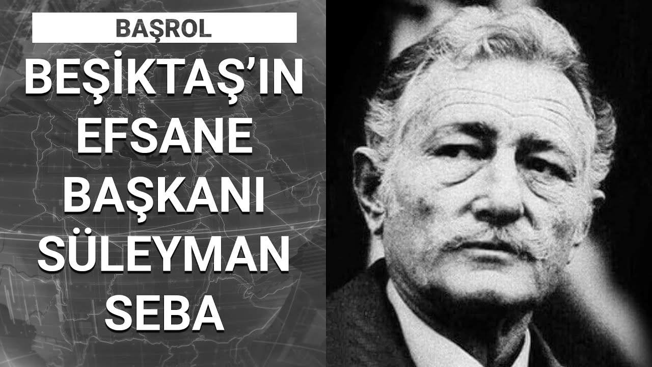 Beşiktaş’ın efsane başkanı Süleyman Seba’nın hikayesi Habertürk'te | Başrol - 14 Mart 2021