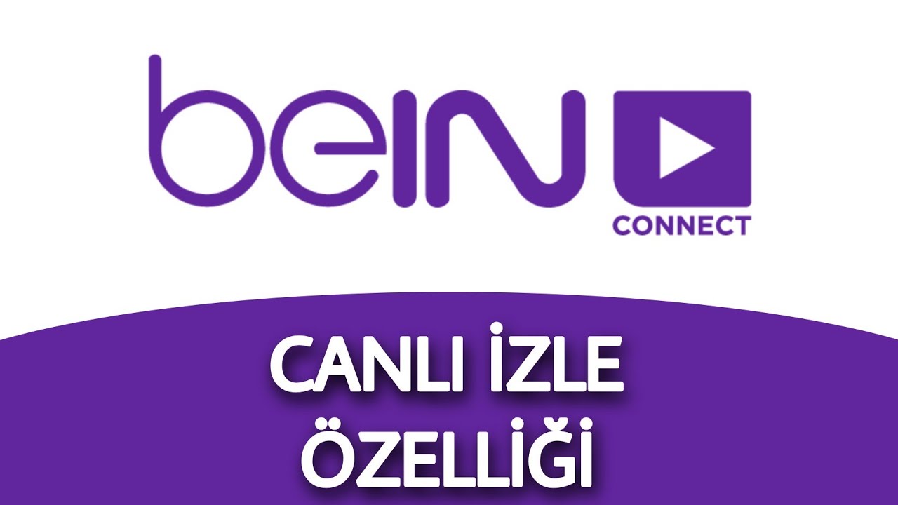 Bein Connect Canlı Maç Nasıl İzlenir | Canlı İzle