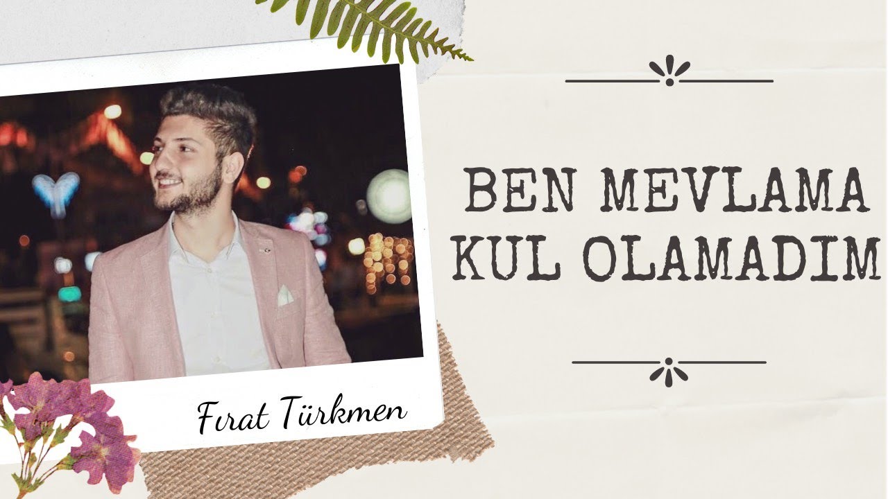 BEN MEVLAMA KUL OLAMADIM - FIRAT TÜRKMEN