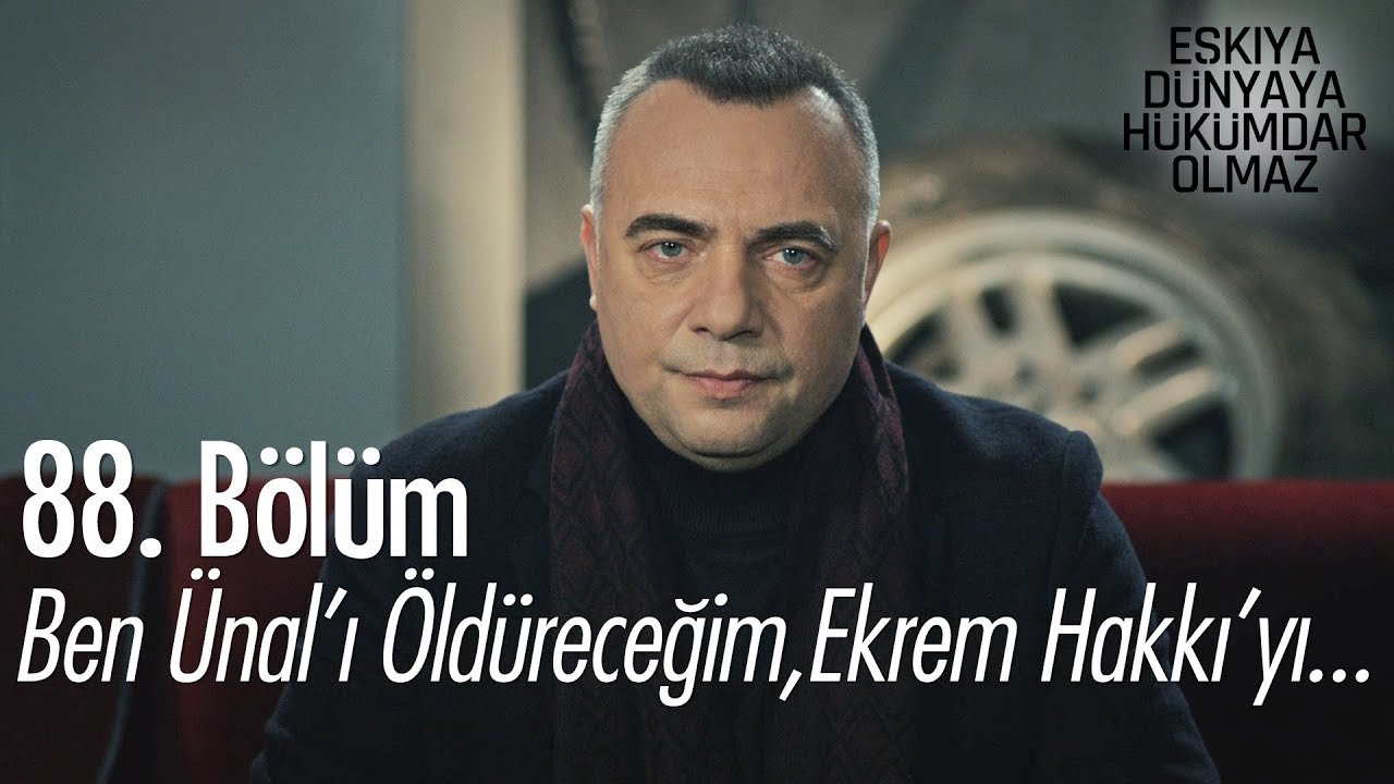 Ben Ünal'ı öldüreceğim, Ekrem'de Hakkı'yı.. - Eşkıya Dünyaya Hükümdar Olmaz 88. Bölüm