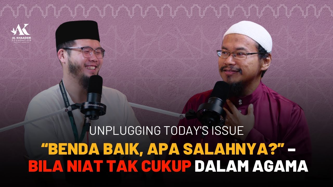 “Benda Baik, Apa Salahnya?” – Bila Niat Tak Cukup Dalam Agama | Unplugging Today's Issues - #54