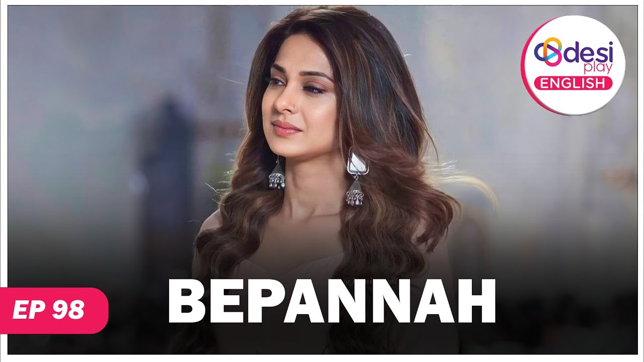 BEPANNAH | Full Episode 98 | Are They in Love | Desi Play-English