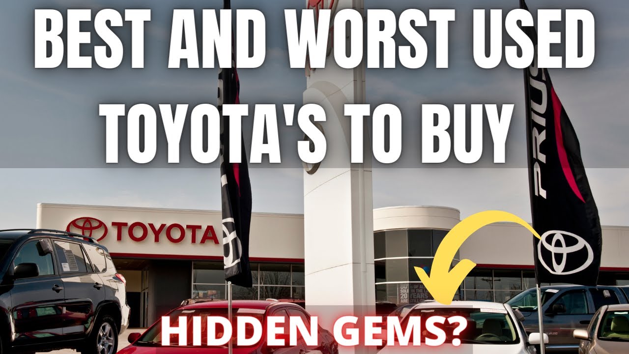 Best and Worst Used Toyota's to buy and Toyota Buying Advice