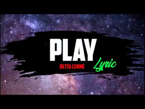 Betta Lemme - Play (LYRIC) (COLOR LYRIC)
