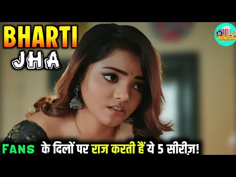 Bharti Jha Top 5 Web Series | Bharti Jha Web Series List | Bharti Jha New Web Series