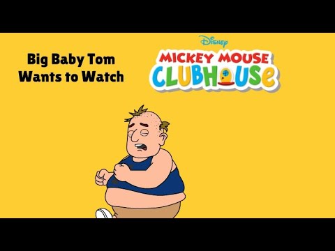Big Baby Tom Wants to Watch Mickey Mouse Clubhouse