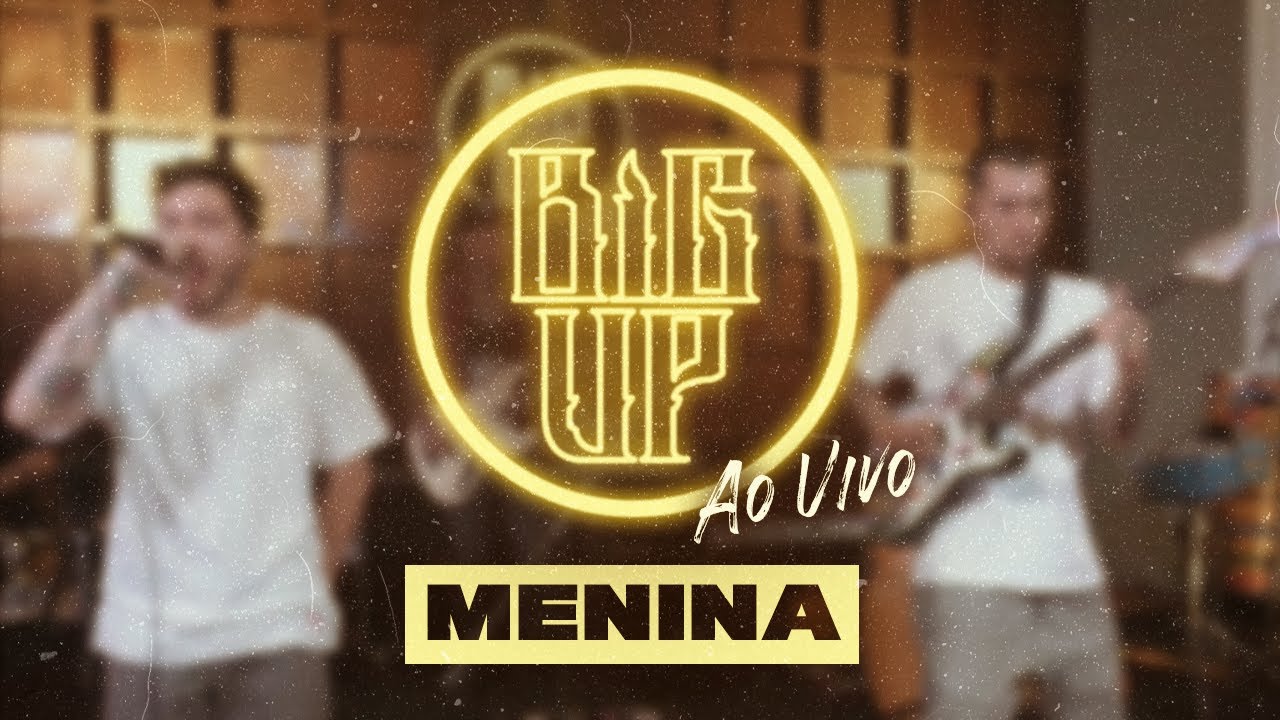 Big Up - Menina (Ao Vivão)