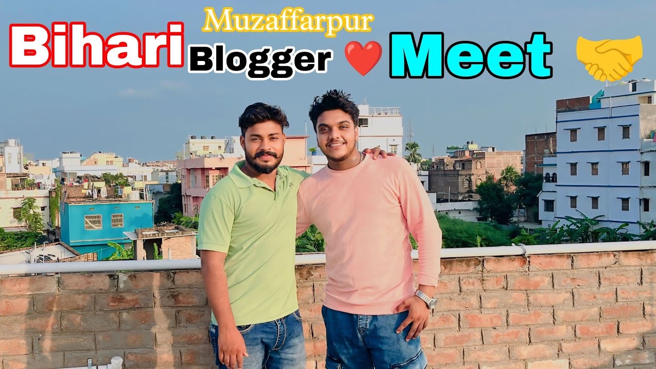 Bihari blogger Meet vlog 🔥//@biharibloggerrr //Muzaffarpur wale