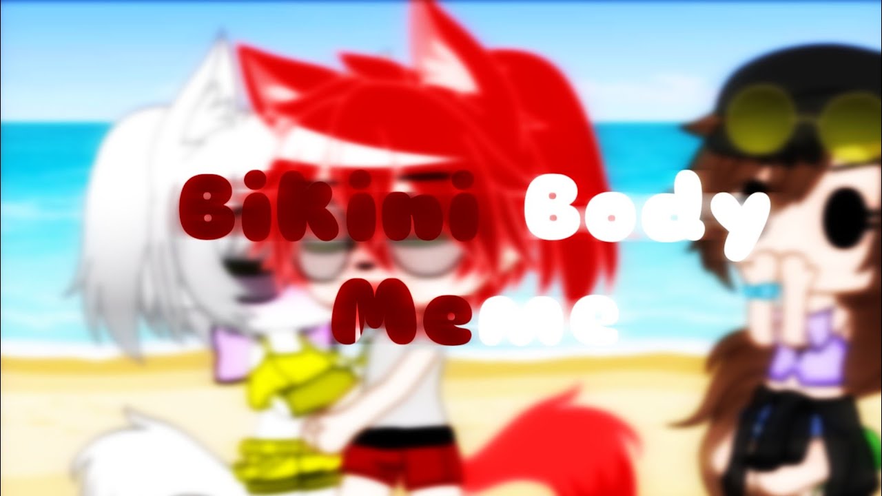 Bikini Body Meme | Foxangle | Gacha Club | Aline Fox TV