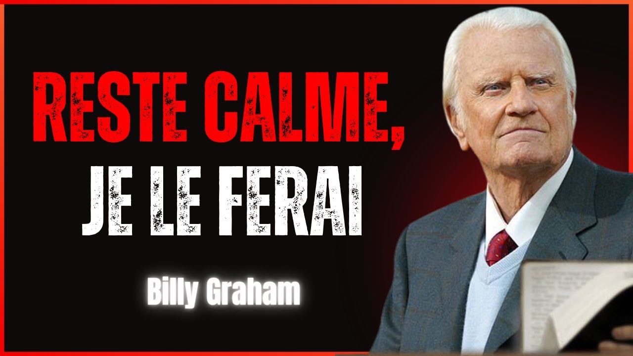 Billy Graham | DIEU DIT, Reste calme, je m’occupe de l’impossible. Sois tranquille et aie foi