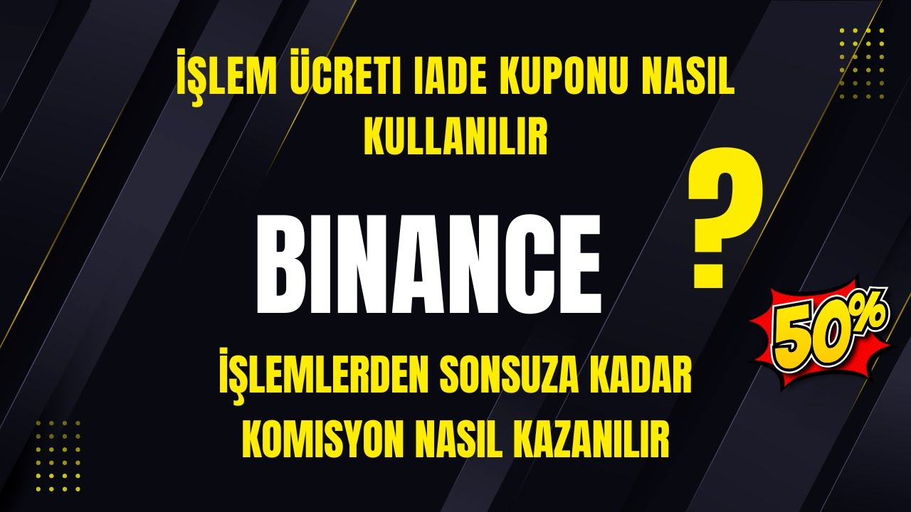 Binance'te İşlem Ücreti İndirim Kuponları Nasıl Kullanılır + %20 Kalıcı İşlem Ücreti İadesi Nasıl