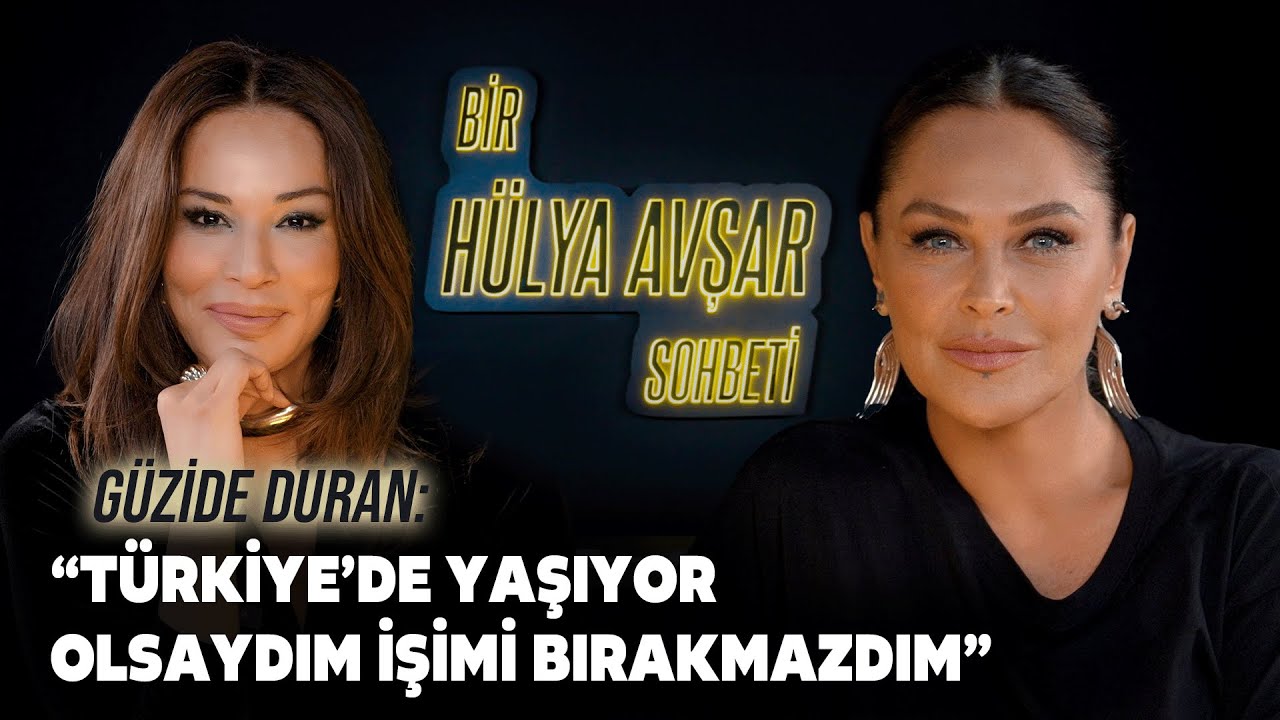 Bir Hülya Avşar Sohbeti | Güzide Duran: Türkiye’de Yaşıyor Olsaydım İşimi Bırakmazdım