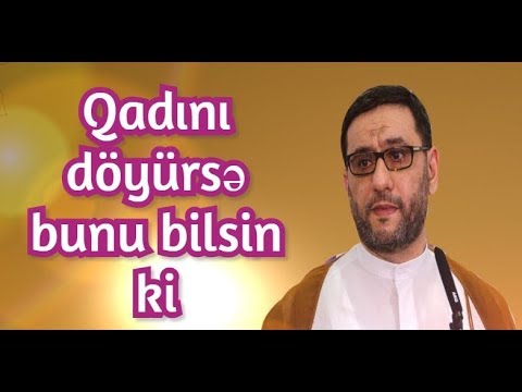 Bir kişi qadını döyürsə bunu bilsin ki? Hacı Şahin