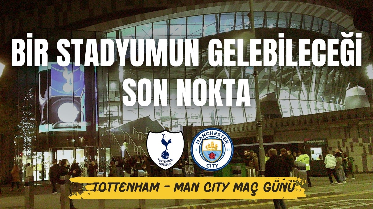 Bir Stadyumun Gelebileceği Son Nokta | Tottenham - Manchester City Maç Günü Vlog | 2 Bira 1 Maç