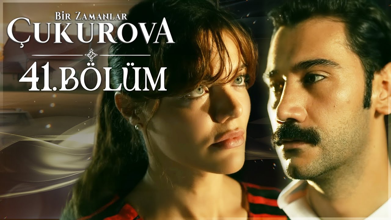 Bir Zamanlar Çukurova 41. Bölüm
