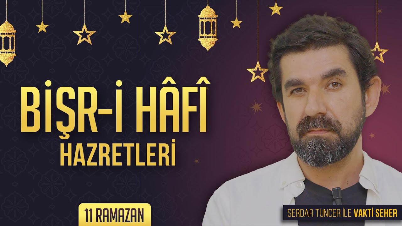 Bişr-i Hafi Hazretleri - Serdar Tuncer | Vakt-i Seher