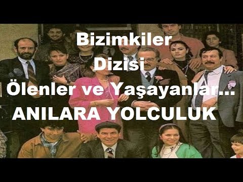 Bizimkiler Dizisi Ölenler ve Yaşayanlar...ANILARA YOLCULUK