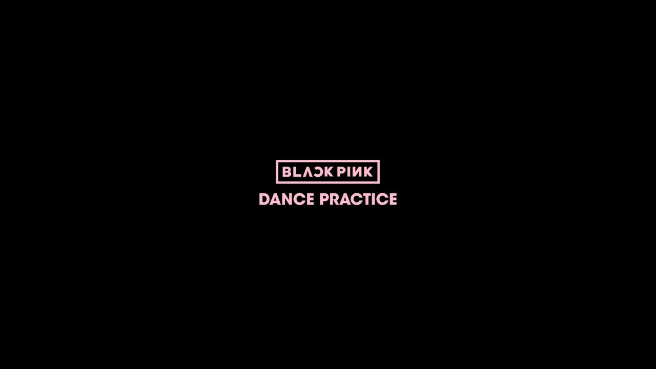 BLACKPINK - DANCE PRACTICE VIDEO