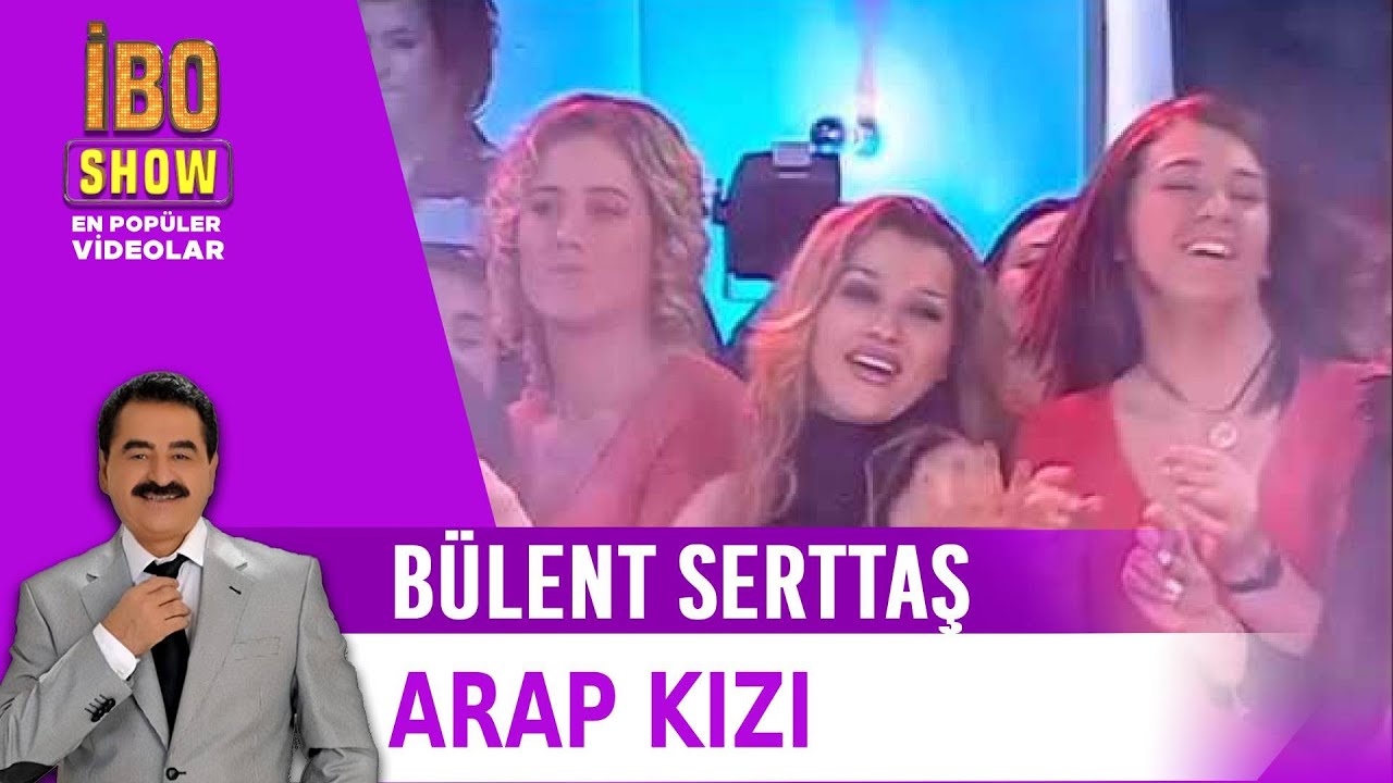 Bülent Serttaş - Arap Kızı (İbo Show)