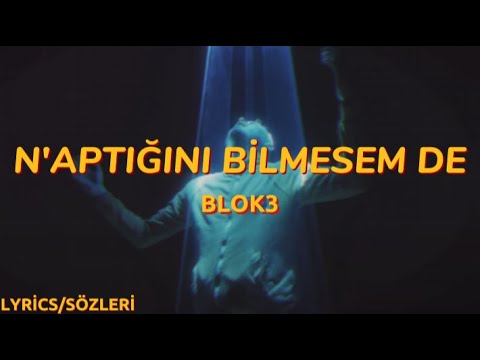 BLOK3 - N'APTIĞINI BİLMESEM DE ( Lyrics - Sözleri )