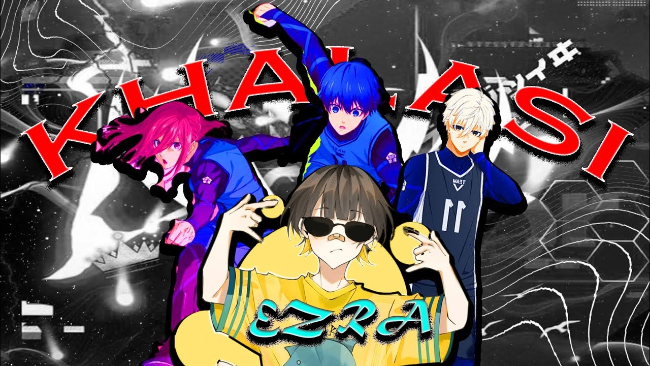 Blue Lock - Khalasi AMV Edit