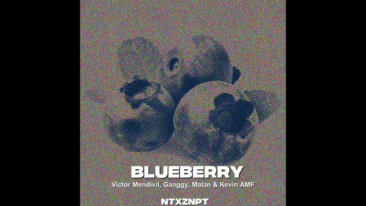 Blueberry - Victor mendivil & Ganggy & Malan & Kevin AMF