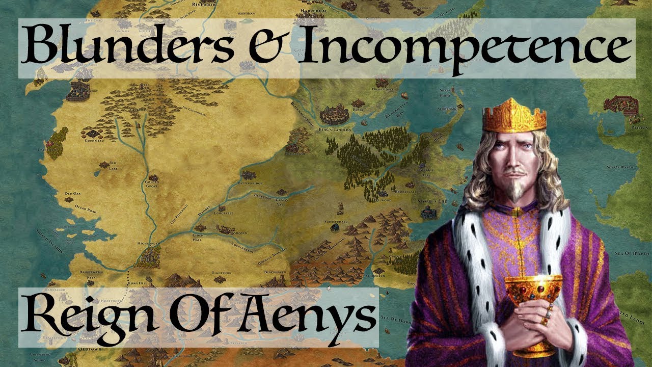 Blunders & Incompetence (Aenys Reign) - Game Of Thrones History & Lore