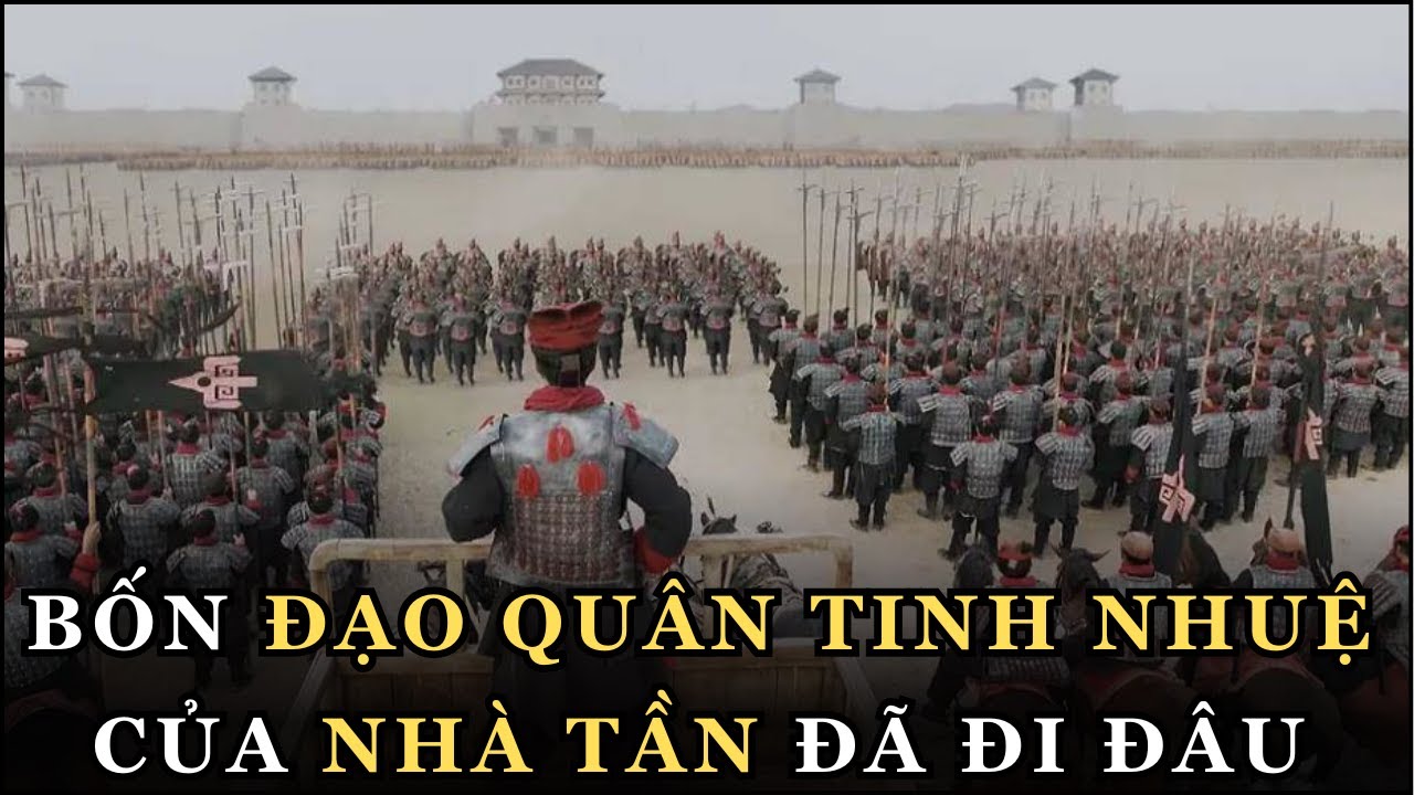 Bốn Đội Quân Tinh Nhuệ Hàng Triệu Quân Của NHÀ TẦN Đã Đi Đâu Vào Cuối Triều Đại