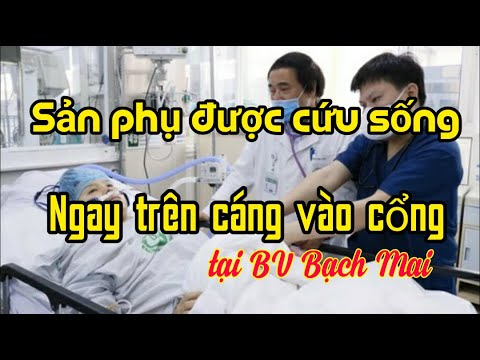 Bệnh viện bạch Mai cứu sản phụ ngưng tim ngay trên cáng vào cổng| Sản phụ ngưng tim được cứu sống
