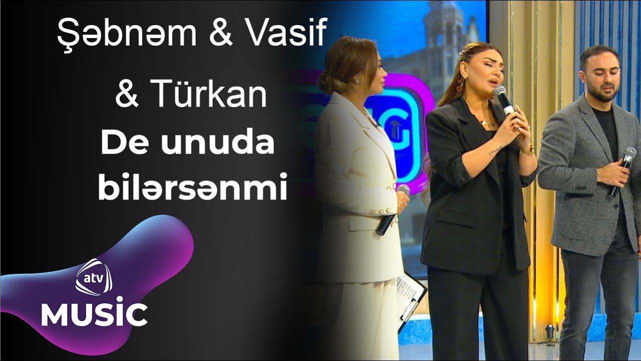 Şəbnəm Tovuzlu & Vasif Əzimov & Türkan Vəlizadə  - De unuda bilərsənmi / Canlı ifa