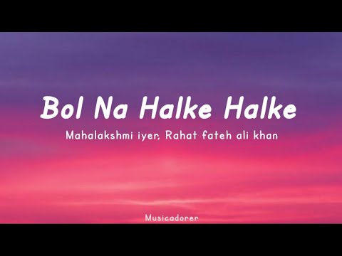 Bol Na Halke Halke l Lyrics video l Rahat Fateh Ali Khan l Mahalakshmi Iyer l Musicadorer l