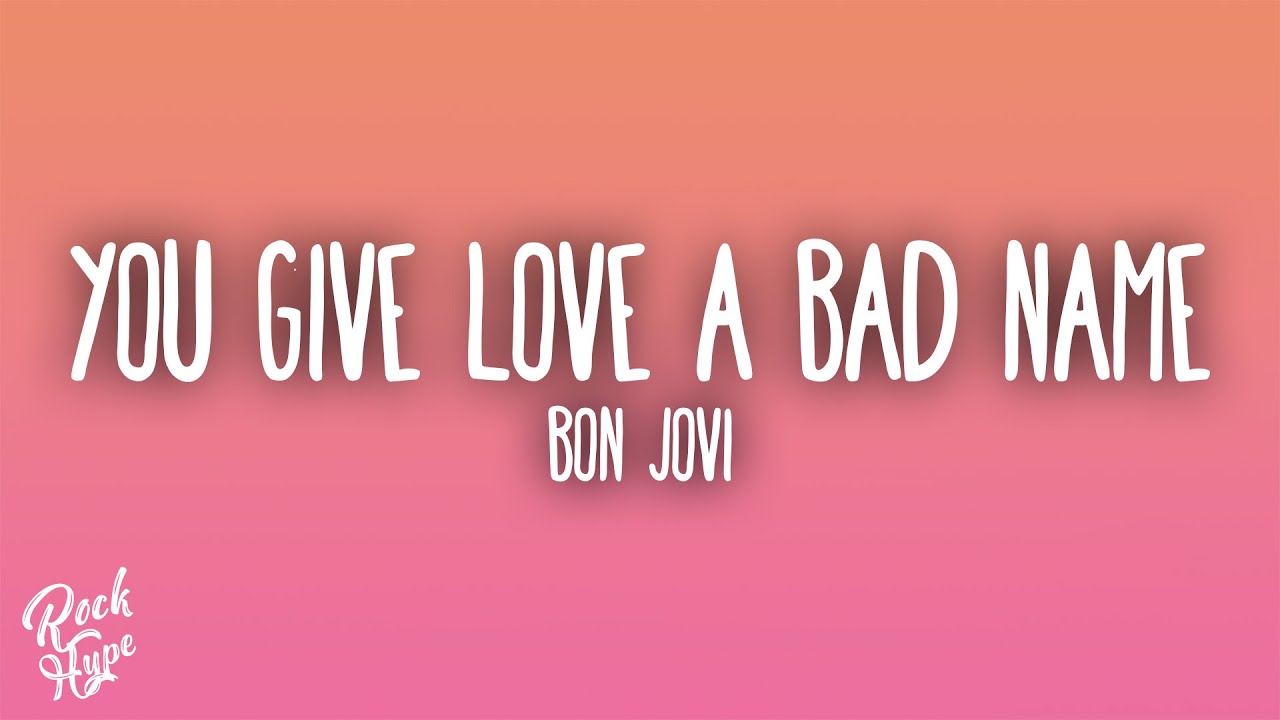 Bon Jovi - You Give Love A Bad Name
