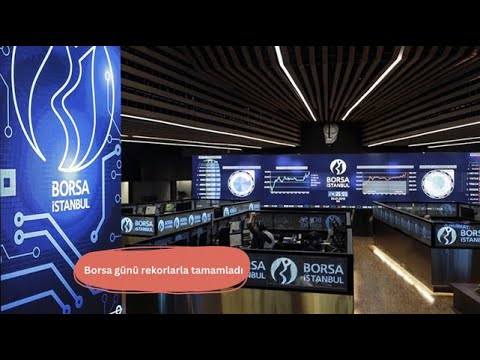 Borsa günü rekorlarla tamamladı