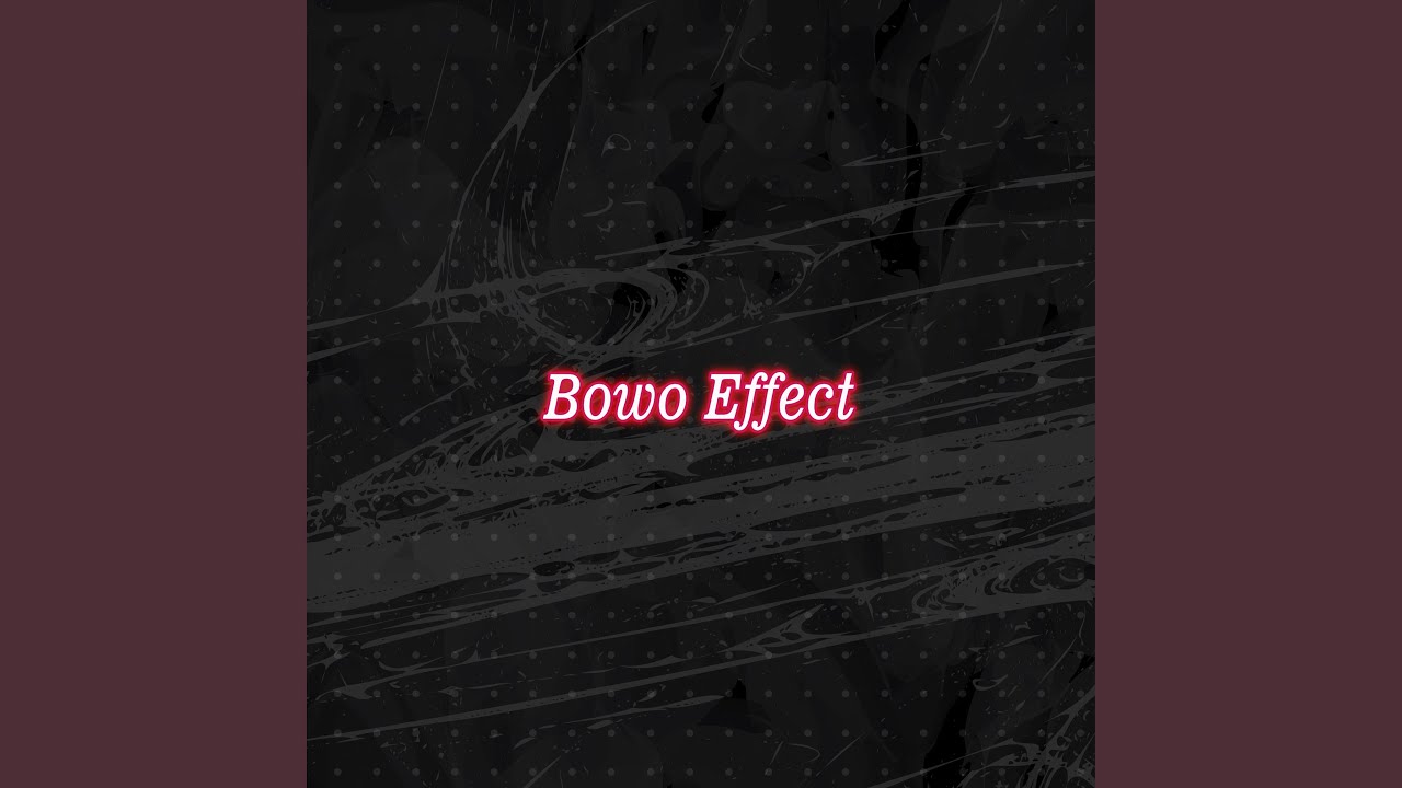 Bowo Effect