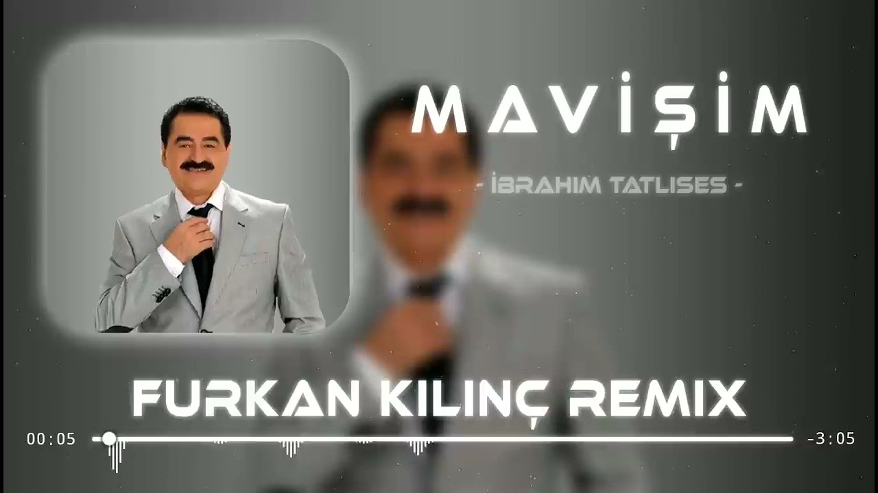 İbrahim Tatlıses - Mavişim     (Remix)